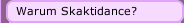Warum Skaktidance?